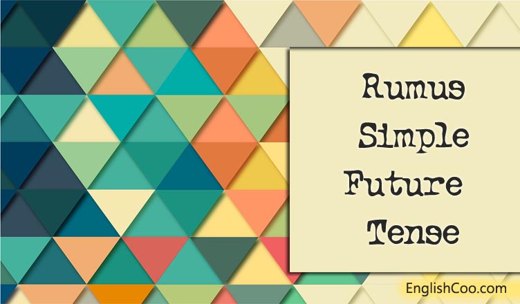 Rumus Simple Future Tense Gampang Dipahami Buat Pemula