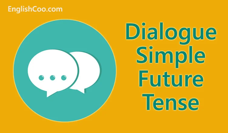 Contoh Dialog Simple Future Tense 2, 3, 4 Orang Rencana Masa Depan