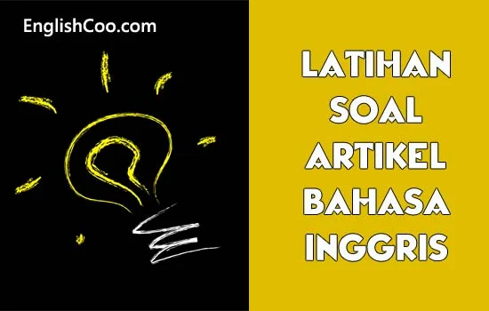 Latihan Soal Penggunaan A An The sebagai Artikel Bahasa Inggris