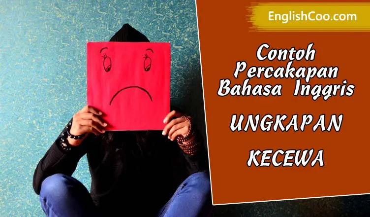 contoh percakapan bahasa inggris ungkapan kecewa