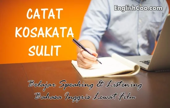Belajar Speaking Bahasa Inggris Lewat Film dengan Mencatat Kosakata Sulit