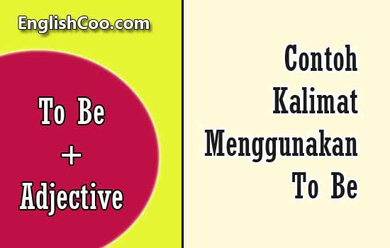 contoh kalimat menggunakan to be is am are was were dan adjective