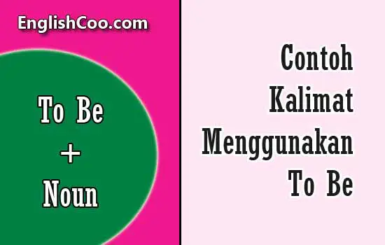 contoh kalimat menggunakan to be is am are was were dan noun