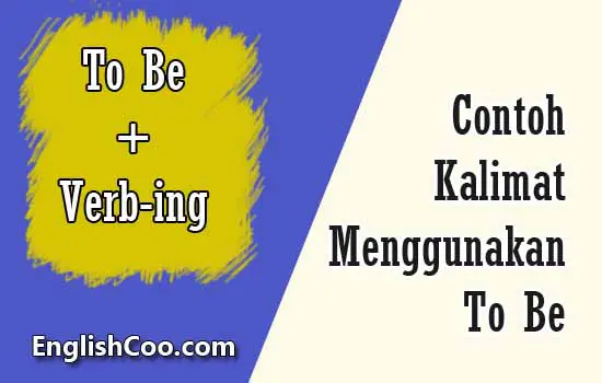 contoh kalimat menggunakan to be is am are was were dan verbing