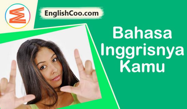 Bahasa Inggrisnya Kamu atau Anda (You your yourself yours) Terlengkap