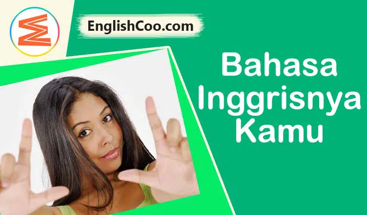 Bahasa Inggrisnya Kamu