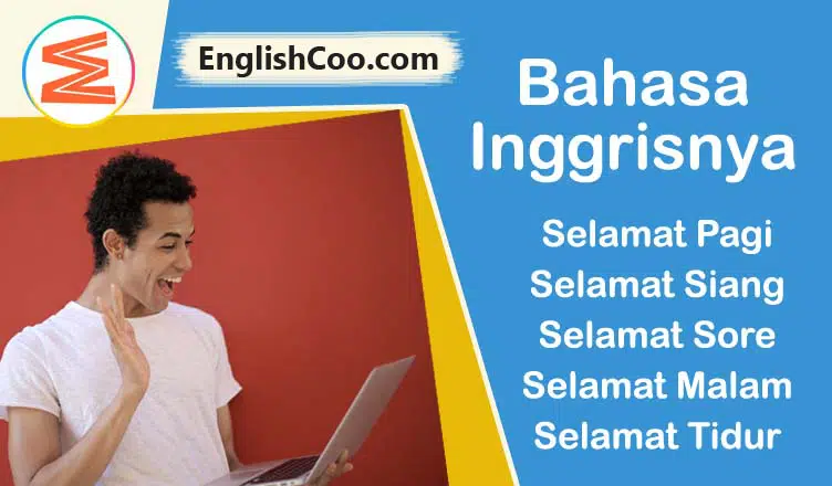 Bahasa Inggrisnya Selamat Pagi, Selamat Siang, Selamat Sore, Selamat Malam, Selamat Tidur
