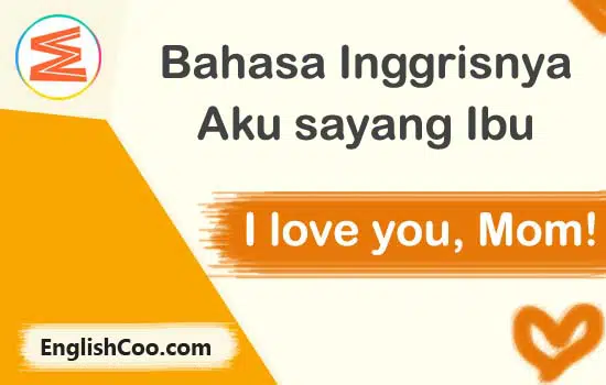 Bahasa Inggrisnya Aku Sayang Ibu adalah I Love You, Mom