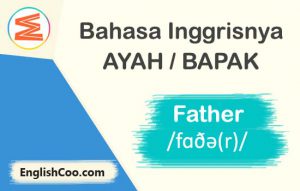  Bahasa Inggrisnya Ayah  atau Bapak Kata Kata dan Contoh 