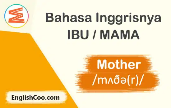 Bahasa inggrisnya Ibu atau Mama adalah Mother