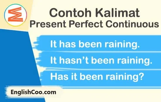 Contoh Kalimat Present Perfect Continuous Tense Positif Negatif Interogatif