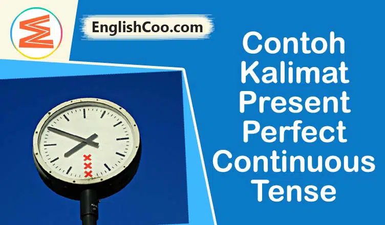 Contoh Kalimat Present Perfect Continuous Tense