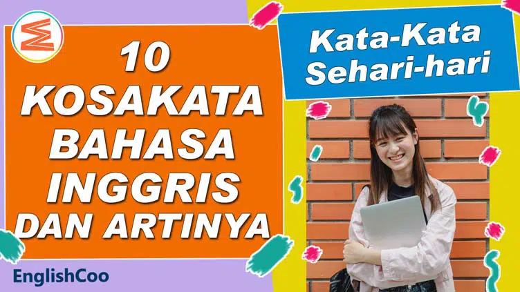 Kosakata dalam Bahasa Inggris dan Artinya Sehari Hari