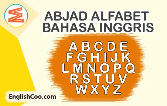abjad bahasa inggris dan cara membacanya kosakata dan contoh kalimat beserta artinya