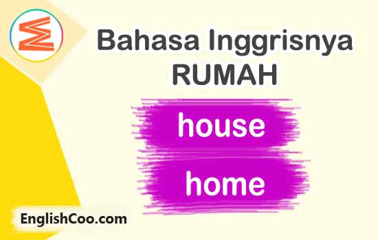 Bahasa Inggrisnya Rumah serta Bedanya House dan Home  EnglishCoo